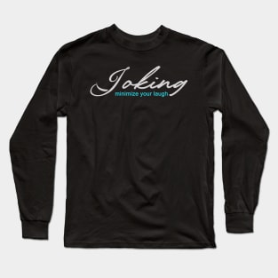 Joking minimize your laugh Long Sleeve T-Shirt